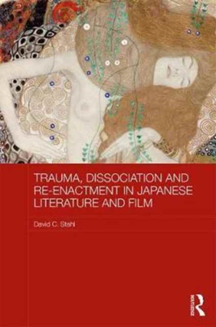 Trauma, Dissociation and Re-enactment in Japanese Literature and Film, Hardback Book