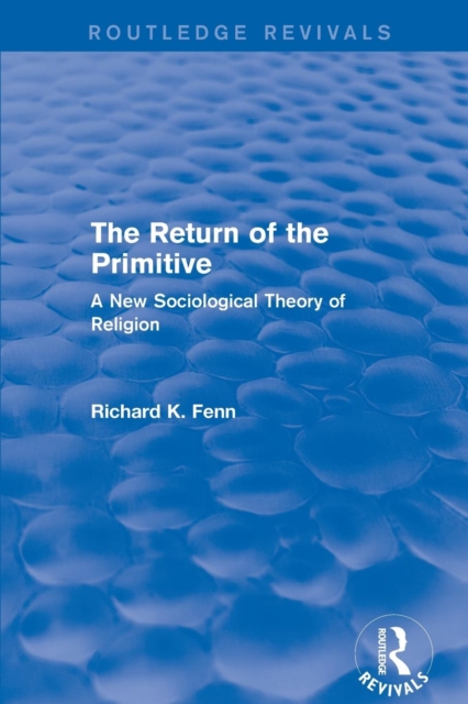 Revival: The Return of the Primitive (2001) : A New Sociological Theory of Religion, Paperback / softback Book