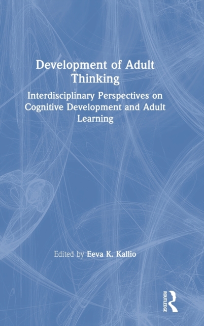 Development of Adult Thinking : Interdisciplinary Perspectives on Cognitive Development and Adult Learning, Hardback Book
