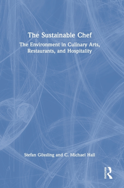 The Sustainable Chef : The Environment in Culinary Arts, Restaurants, and Hospitality, Hardback Book