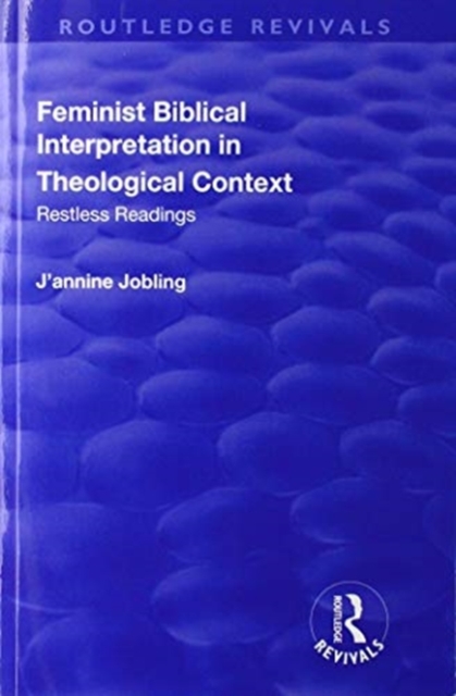 Feminist Biblical Interpretation in Theological Context : Restless Readings, Paperback / softback Book