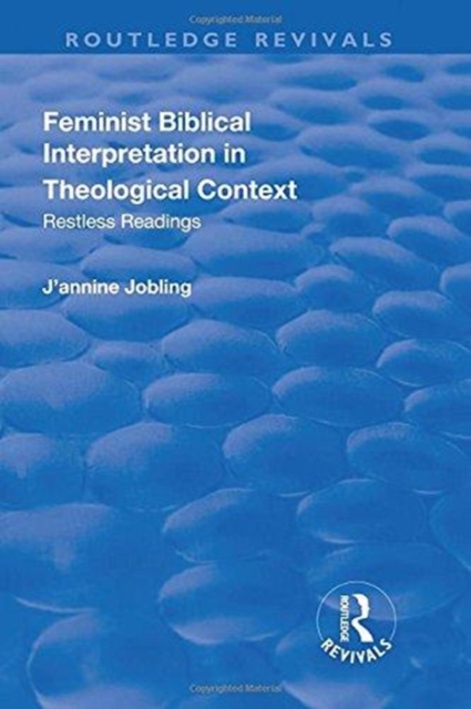 Feminist Biblical Interpretation in Theological Context : Restless Readings, Hardback Book