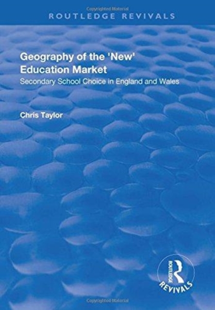 Geography of the 'New' Education Market : Secondary School Choice in England and Wales, Hardback Book