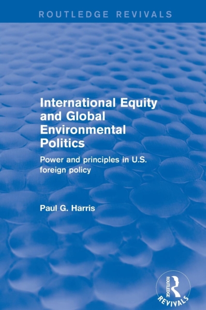 Revival: International Equity and Global Environmental Politics (2001) : Power and Principles in US Foreign Policy, Paperback / softback Book