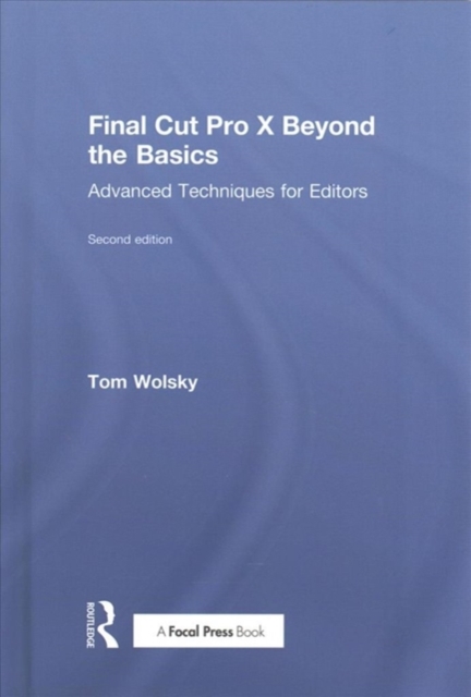 Final Cut Pro X Beyond the Basics : Advanced Techniques for Editors, Hardback Book