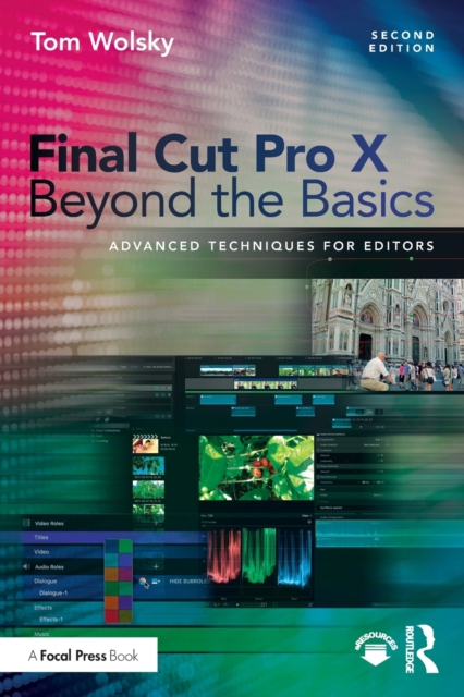 Final Cut Pro X Beyond the Basics : Advanced Techniques for Editors, Paperback / softback Book
