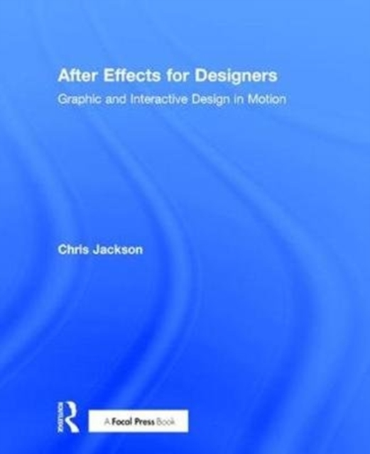 After Effects for Designers : Graphic and Interactive Design in Motion, Hardback Book