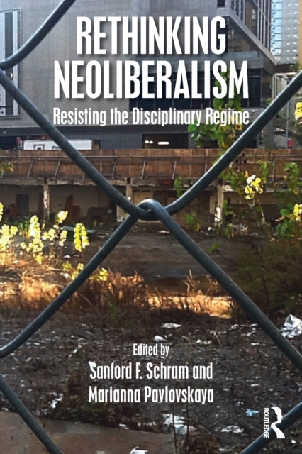 Rethinking Neoliberalism : Resisting the Disciplinary Regime, Paperback / softback Book