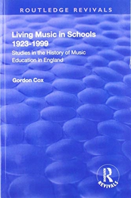 Living Music in Schools 1923-1999 : Studies in the History of Music Education in England, Paperback / softback Book