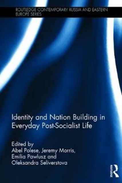 Identity and Nation Building in Everyday Post-Socialist Life, Hardback Book