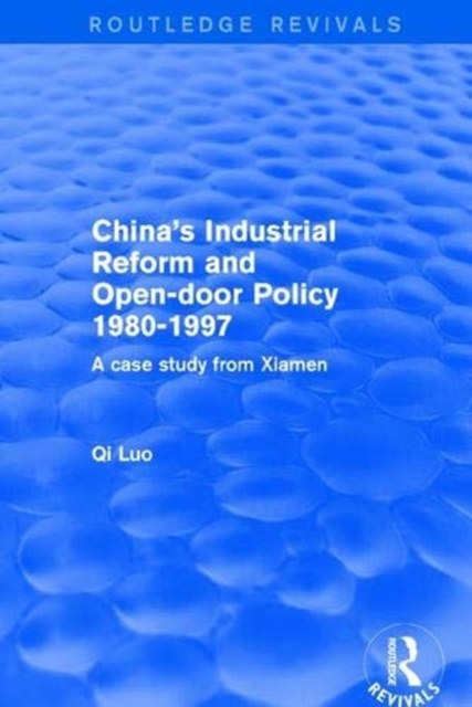 Revival: China's Industrial Reform and Open-door Policy 1980-1997: A Case Study from Xiamen (2001) : A Case Study from Xiamen, Paperback / softback Book
