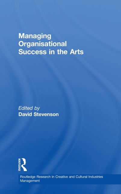 Managing Organisational Success in the Arts, Hardback Book