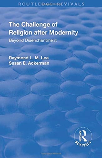 The Challenge of Religion after Modernity : Beyond Disenchantment, Paperback / softback Book