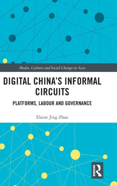 Digital China's Informal Circuits : Platforms, Labour and Governance, Hardback Book