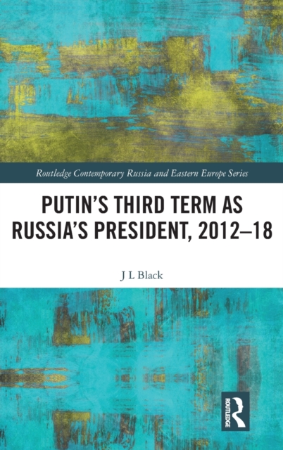 Putin's Third Term as Russia's President, 2012-18, Hardback Book