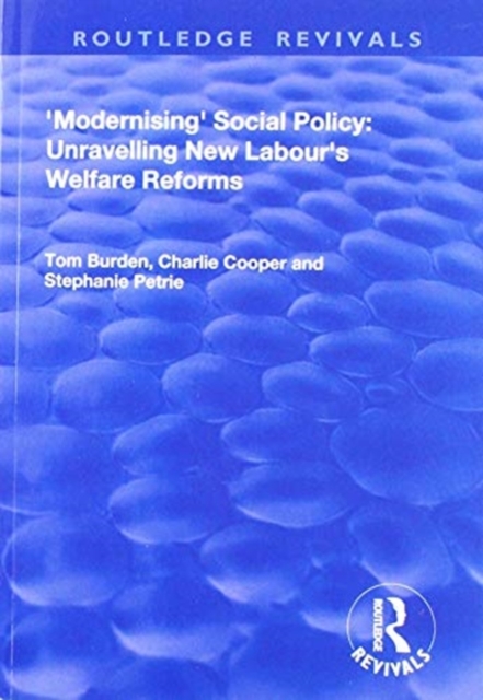 Modernising Social Policy : Unravelling New Labour's Welfare Reforms, Paperback / softback Book