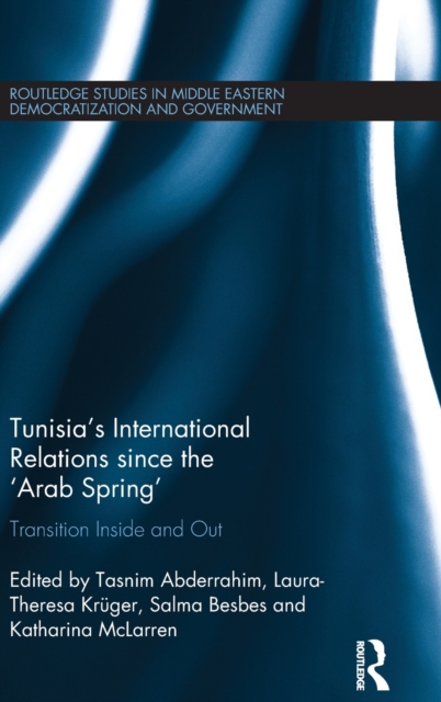 Tunisia's International Relations since the 'Arab Spring' : Transition Inside and Out, Hardback Book