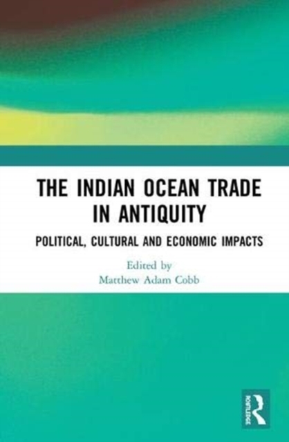 The Indian Ocean Trade in Antiquity : Political, Cultural and Economic Impacts, Hardback Book