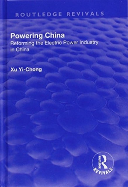 Powering China : Reforming the Electric Power Industry in China, Hardback Book