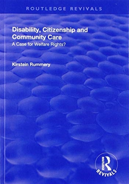 Disability, Citizenship and Community Care : A Case for Welfare Rights?, Paperback / softback Book