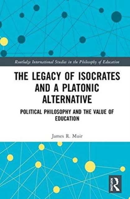 The Legacy of Isocrates and a Platonic Alternative : Political Philosophy and the Value of Education, Hardback Book
