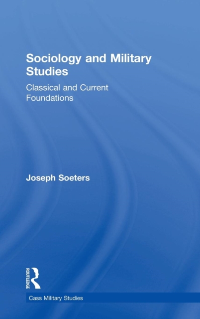 Sociology and Military Studies : Classical and Current Foundations, Hardback Book
