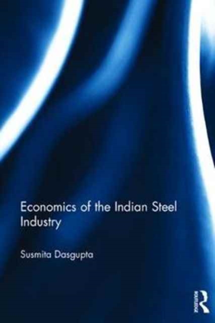 Economics of the Indian Steel Industry, Hardback Book
