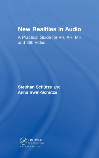 New Realities in Audio : A Practical Guide for VR, AR, MR and 360 Video., Hardback Book