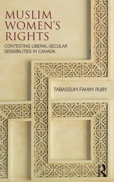 Muslim Women's Rights : Contesting Liberal-Secular Sensibilities in Canada, Hardback Book