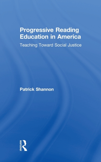 Progressive Reading Education in America : Teaching Toward Social Justice, Hardback Book