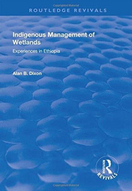 Indigenous Management of Wetlands : Experiences in Ethiopia, Hardback Book