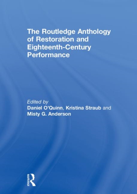 The Routledge Anthology of Restoration and Eighteenth-Century Performance, Hardback Book