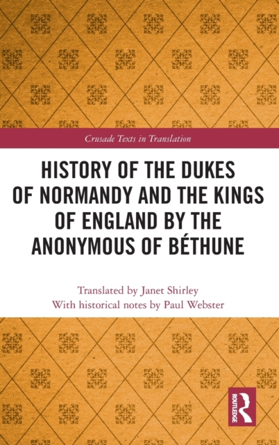 History of the Dukes of Normandy and the Kings of England by the Anonymous of Bethune, Hardback Book