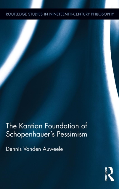 The Kantian Foundation of Schopenhauer's Pessimism, Hardback Book