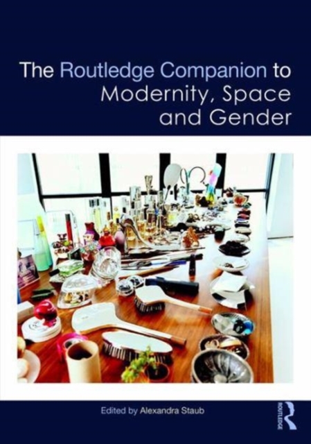 The Routledge Companion to Modernity, Space and Gender, Hardback Book
