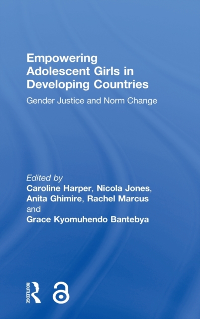 Empowering Adolescent Girls in Developing Countries : Gender Justice and Norm Change, Hardback Book