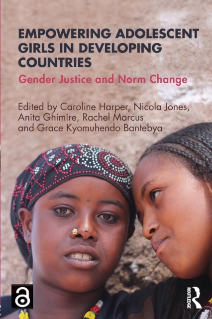 Empowering Adolescent Girls in Developing Countries : Gender Justice and Norm Change, Paperback / softback Book