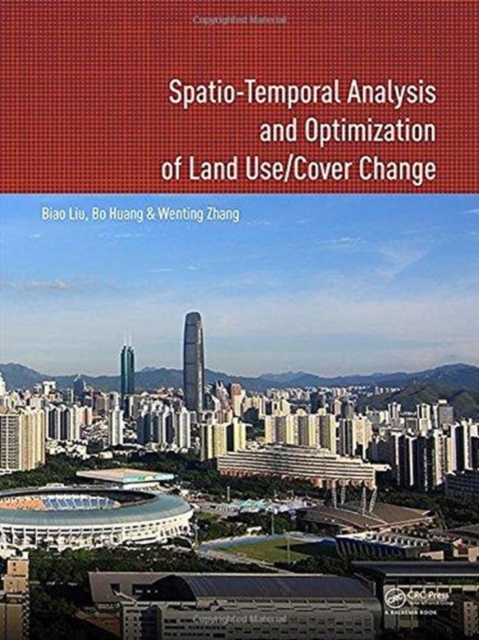 Spatio-temporal Analysis and Optimization of Land Use/Cover Change : Shenzhen as a Case Study, Paperback Book