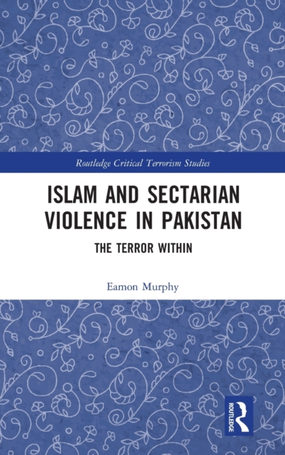 Islam and Sectarian Violence in Pakistan : The Terror Within, Hardback Book