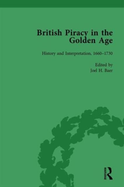 British Piracy in the Golden Age, Volume 1 : History and Interpretation, 1660-1731, Hardback Book