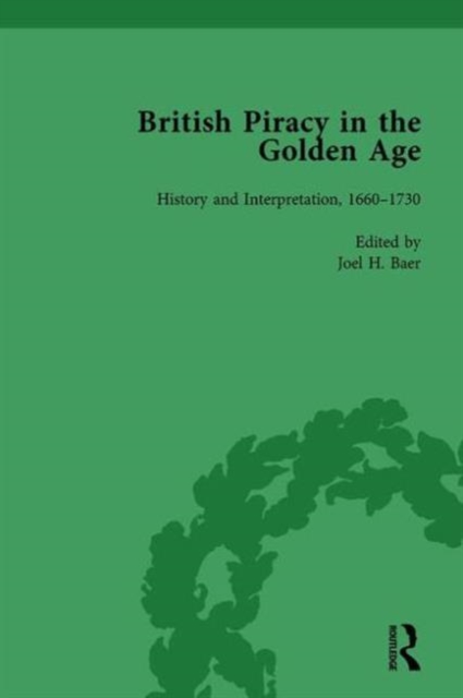 British Piracy in the Golden Age, Volume 3 : History and Interpretation, 1660-1733, Hardback Book