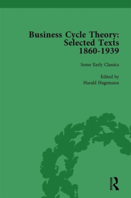 Business Cycle Theory, Part I Volume 1 : Selected Texts, 1860-1939, Hardback Book