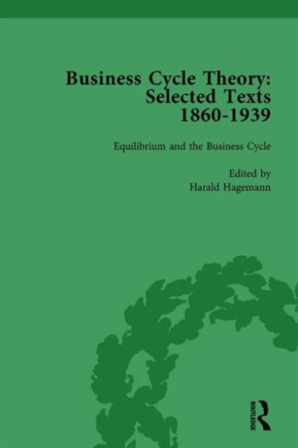 Business Cycle Theory, Part I Volume 4 : Selected Texts, 1860-1939, Hardback Book