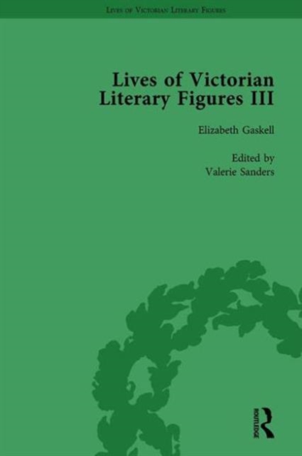 Lives of Victorian Literary Figures, Part III, Volume 1 : Elizabeth Gaskell, the Carlyles and John Ruskin, Hardback Book