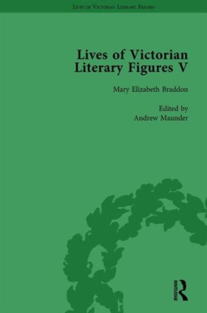 Lives of Victorian Literary Figures, Part V, Volume 1 : Mary Elizabeth Braddon, Wilkie Collins and William Thackeray by their contemporaries, Hardback Book