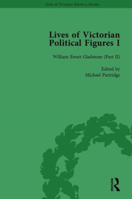 Lives of Victorian Political Figures, Part I, Volume 4 : Palmerston, Disraeli and Gladstone by their Contemporaries, Hardback Book