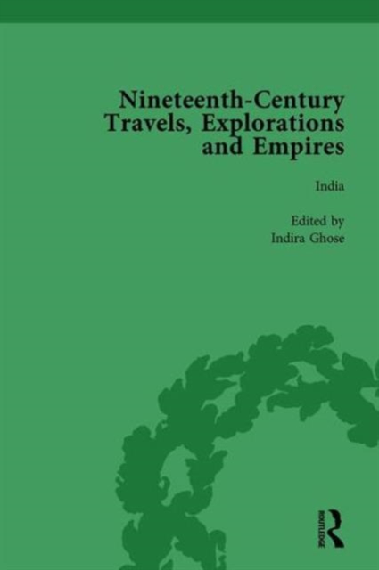 Nineteenth-Century Travels, Explorations and Empires, Part I Vol 3 : Writings from the Era of Imperial Consolidation, 1835-1910, Hardback Book