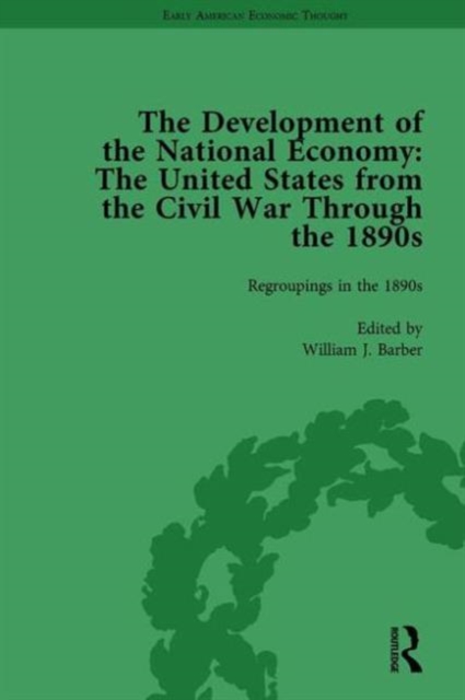 The Development of the National Economy Vol 3 : The United States from the Civil War Through the 1890s, Hardback Book