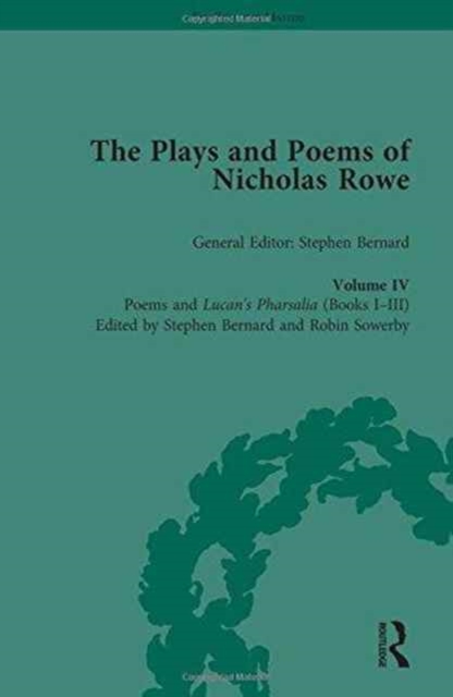 The Plays and Poems of Nicholas Rowe, Volume IV : Poems and Lucan’s Pharsalia (Books I-III), Hardback Book