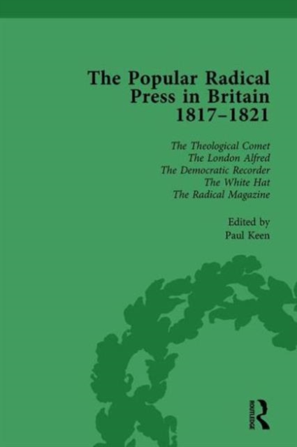 The Popular Radical Press in Britain, 1811-1821 Vol 6 : A Reprint of Early Nineteenth-Century Radical Periodicals, Hardback Book